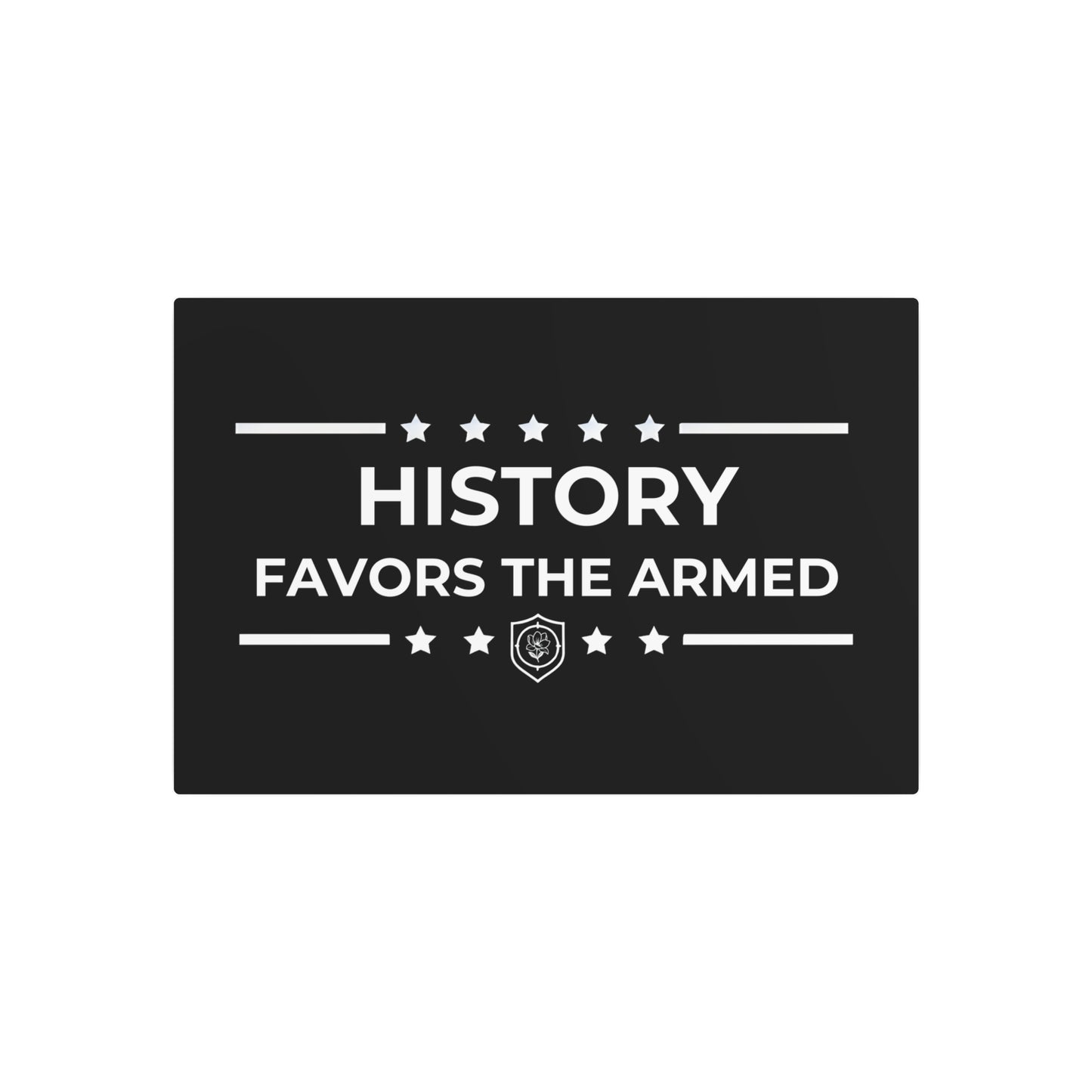 Metal Art Sign - "History Favors the Armed”