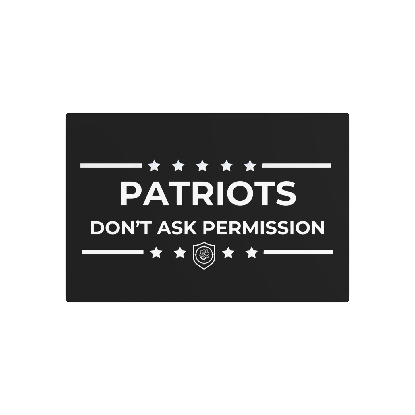 Metal Art Sign - "Patriots Don’t Ask Permission”
