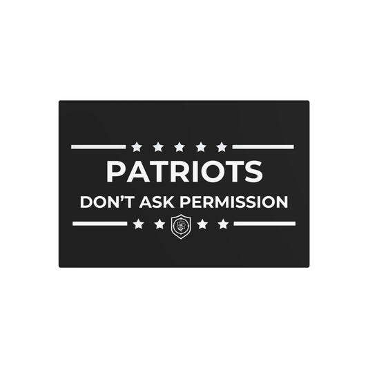 Metal Art Sign - "Patriots Don’t Ask Permission”