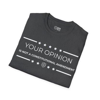 Your Opinion is Not a Constitutional Amendment Unisex Softstyle T-Shirt
