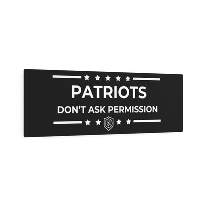 Metal Art Sign - "Patriots Don’t Ask Permission”