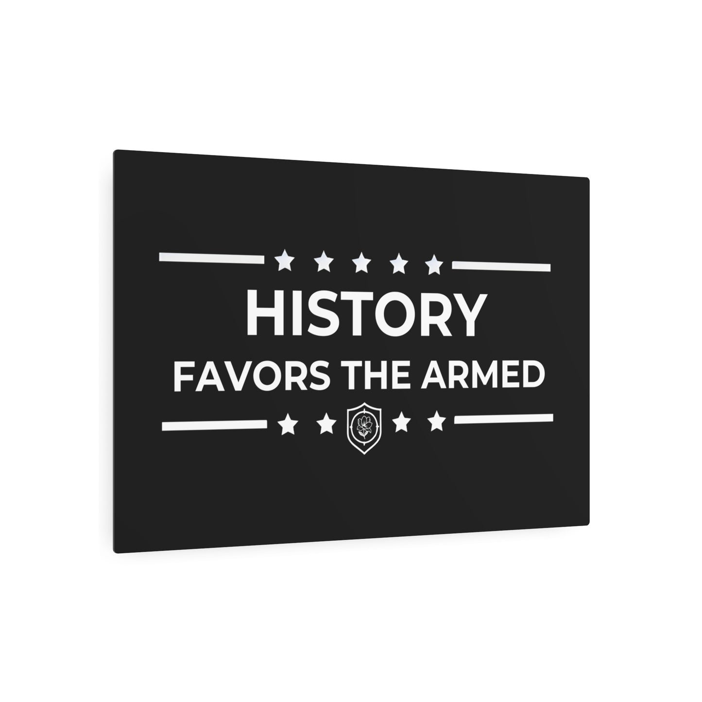 Metal Art Sign - "History Favors the Armed”